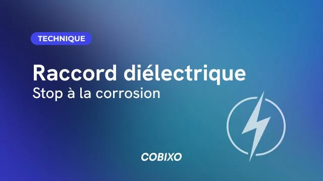 Raccord diélectrique : pourquoi c'est essentiel